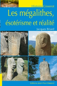 Les mégalithes, ésotérisme et réalité - Briard Jacques