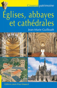 Eglises, abbayes et cathédrales - Guillouët Jean-Marie ; Gisserot Jean-Paul ; Renaul