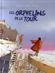Les Orphelins de la tour Tome 1 : Théo - Blondel Julien