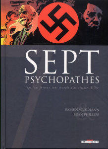 Sept psychopathes. Sept fous furieux sont chargés d'assassiner Hitler - Vehlmann Fabien ; Phillips Sean