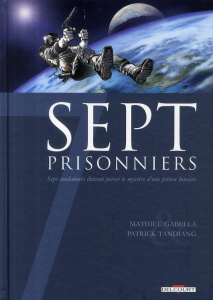 Sept prisonniers. Sept condamnés doivent percer le mystère d'une prison lunaire - Gabella Mathieu ; Tandiang Patrick
