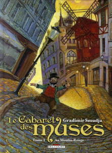 Le Cabaret des muses Tome 1 : Au Moulin-Rouge - Smudja Gradimir