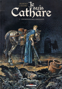 Je suis cathare Tome 2 : Impardonnable pardonné - Calore Alessandro