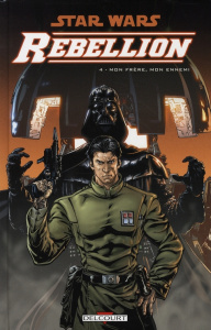Star Wars Rébellion Tome 4 : Mon frère, mon ennemi - Williams Rob ; Badeaux Brandon ; Lacombe Michel ;