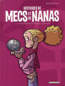 Histoires de mecs et de nanas Tome 2 : A la recherche du prince charmant - MONSIEUR B