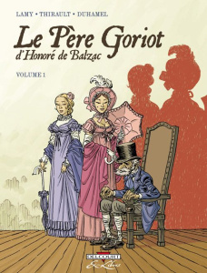 Le Père Goriot d'Honoré de Balzac Tome 1 - Thirault Philippe ; Lamy Thierry ; Duhamel Bruno