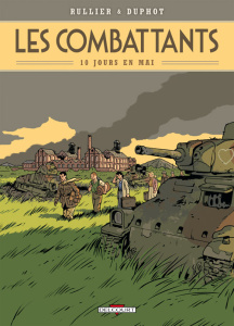 Les combattants Tome 1 : 10 jours en mai - Rullier Laurent ; Duphot Hervé