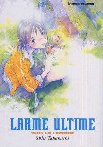 Larme ultime : Vers la lumière - Takahashi Shin ; Kuroda Mari