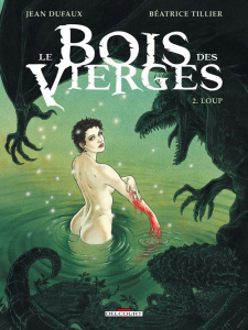 Le Bois des Vierges Tome 2 : Loup - Dufaux Jean ; Tillier Béatrice