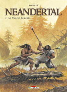 Néandertal Tome 3 : Le meneur de meute - ROUDIER-E