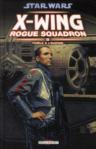 Star Wars X-Wing Rogue Squadron Tome 8 : Fidèle à l'empire - Stackpole Michael A. ; Nadeau John ; Nestelle Dave