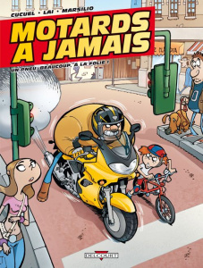 Motards à jamais Tome 1 : Un pneu, beaucoup, à la folie ! - Cucuel Xavier ; Lai Fabio ; Marsilio Diego