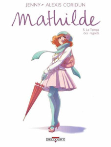 Mathilde Tome 5 : Le temps des regrets - Coridun Alexis