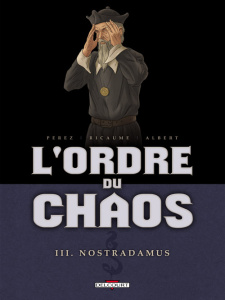 L'ordre du chaos Tome 3 : Nostradamus - Perez Damien ; Ricaume Sophie ; Albert Eric ; Aral