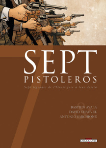Sept pistoleros. Sept légendes de l'ouest face à leur destin - Chauvel David ; Ayala Bastien ; Sarchione Antonio