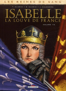 Les reines de sang : Isabelle, la louve de France. Tome 1 - Calderón Jaime ; Gloris Thierry ; Gloris Marie ; C