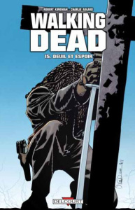 Walking Dead Tome 15 : Deuil et espoir - Kirkman Robert ; Adlard Charlie ; Rathburn Cliff