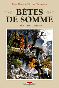 Bêtes de somme Tome 1 : Mal de chiens - Thompson Jill ; Dorkin Evan ; Dyer Sarah ; Wicky J