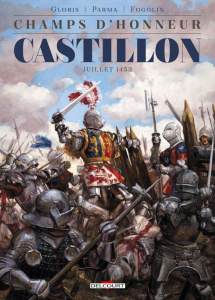 Champs d'honneur Tome 2 : Castillon. Juillet 1453 - Gloris Thierry ; Parma Gabrièle ; Fogolin Dimitri