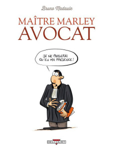 Maitre Marley avocat Tome 1 : Je ne parlerai qu'en ma présence ! - Madaule Bruno