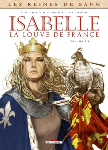 Les reines de sang : Isabelle, la louve de France. Tome 2 - Gloris Thierry ; Gloris Marie ; Calderon Jaime ; C