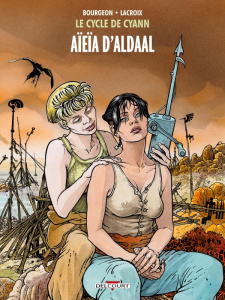 Le cycle de Cyann Tome 3 : Aïeïa d'Aldaal - Bourgeon François ; Lacroix Claude