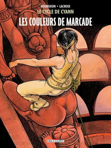 Le cycle de Cyann Tome 4 : Les couleurs de Marcade - Bourgeon François ; Lacroix Claude