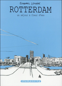 Rotterdam, un sejour à fleur d'eau - Lemaire Emmanuel