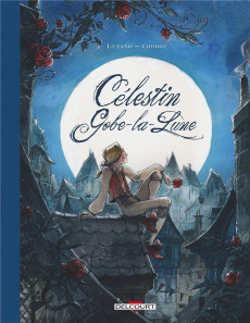 Célestin Gobe-la-Lune Tome 1 : L'amour a ses raisons... - Lupano Wilfrid ; Corboz Yannick