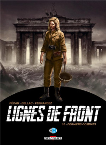 Lignes de front Tome 10 : Derniers combats - Pécau Jean-Pierre ; Dellac Benoît ; Fernandez Jean