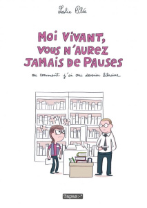 Moi vivant, vous n'aurez jamais de pauses ou comment j'ai cru devenir libraire - Plée Leslie