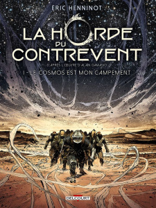 La Horde du contrevent Tome 1 : Le cosmos est mon campement - Henninot Eric ; Damasio Alain
