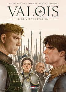 Valois Tome 1 : Le mirage italien - Gloris Thierry ; Calderón Jaime