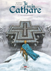 Je suis Cathare Tome 7 : L'accomplissement - Makyo ; Calore