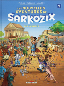 Les nouvelles aventures de Sarkozix Tome 1 : Sur le retour - Pothier Nicolas ; Rudowski Geoffroy ; Sauvêtre Ann