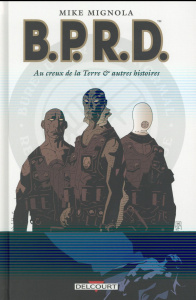 BPRD Tome 1 : Au creux de la Terre & autres histoires - Mignola Mike - Golden Christopher - Sniegoski Tom