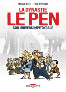 La dynastie Le Pen. Son univers impitoyable - Dély Renaud ; Coicault Fred