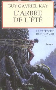 La Tapisserie de Fionavar Tome 1 : L'Arbre de l'été - Kay Guy Gavriel ; Vonarburg Elisabeth