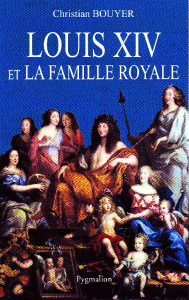 Louis XIV et la famille royale - Bouyer Christian