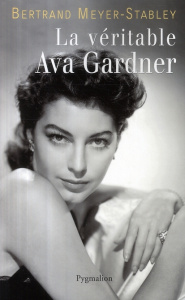 La véritable Ava Gardner - Meyer-Stabley Bertrand