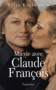 Ma vie avec Claude François - Kiukkonen Sofia ; Rembaux Geneviève