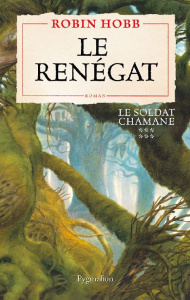 Le Soldat chamane Tome 6 : Le renégat - Hobb Robin