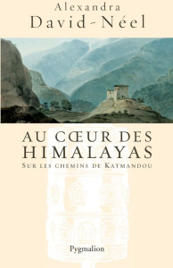 Au coeur des Himalayas. Le Népal - David-Néel Alexandra