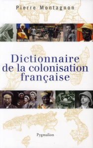 Dictionnaire de la colonisation française - Montagnon Pierre