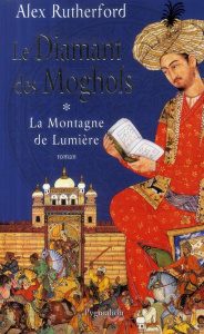 Le diamant des Moghols Tome 1 : La Montagne de Lumière - Rutherford Alex ; Guiod Jacques