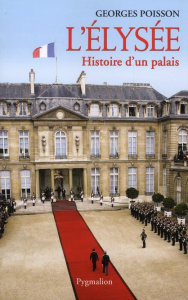 L'Elysée. Histoire d'un palais - Poisson Georges