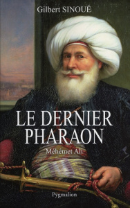 LE DERNIER PHARAON - MEHEMET-ALI (1770-1849) - SINOUE GILBERT
