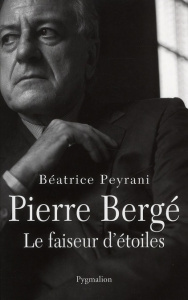 Pierre Bergé, le faiseur d'étoiles - Peyrani Béatrice