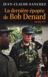 La dernière épopée de Bob Denard - Sanchez Jean-Claude