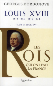 Louis XVIII. Le Désiré - Bordonove Georges